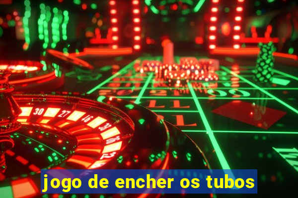 jogo de encher os tubos